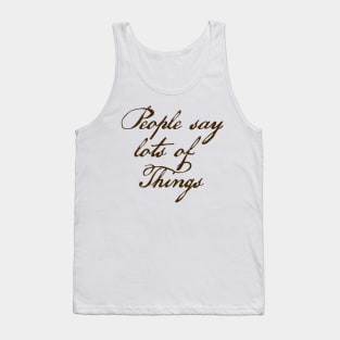 People say lots of things Tank Top